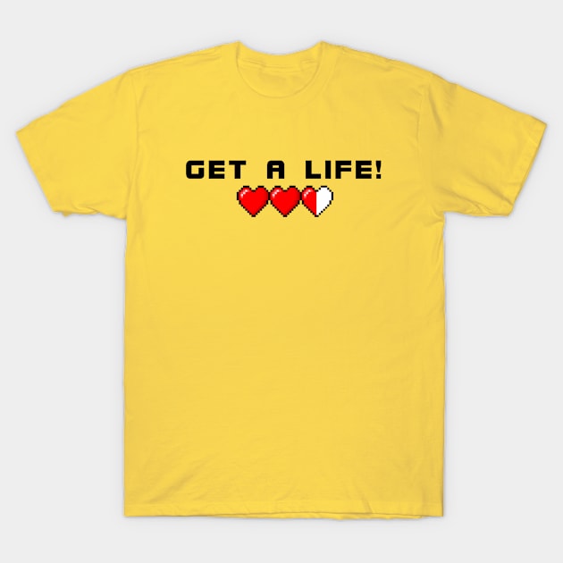 Get A Life T-Shirt by CaribbeanGamerPR